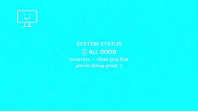 Minimalist wallpaper with a bright turquoise background shows centered white text reading “System Status ✔ All Good” followed by affirmations like “no errors • vibes positive • you’re doing great :)”, while a small line-art monitor with a smile sits in the top left, creating a cheerful, reassuring mood.
