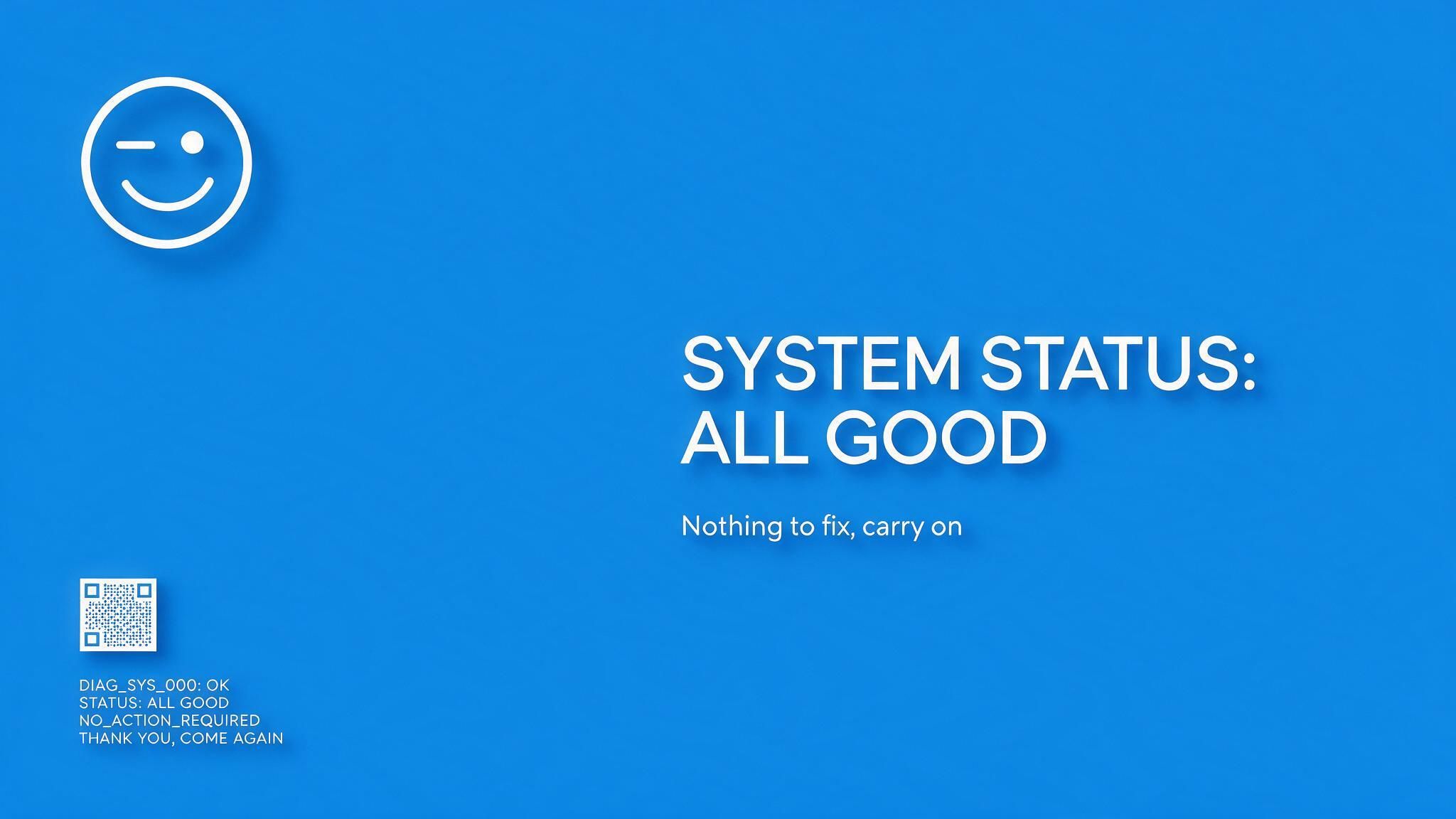 Minimalist bright blue wallpaper shows a white outline of a winking smiley and bold text stating “System status: all good,” with smaller diagnostic notes and a tiny QR code below. The abundant blank space and playful icon create a calm, reassuring tech-dashboard mood.